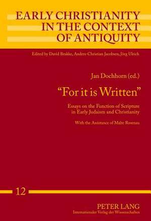 -For It Is Written-: Essays on the Function of Scripture in Early Judaism and Christianity. with the Assistance of Malte Rosenau de Jan Dochhorn