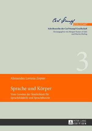 Sprache Und Koerper: Vom Gewinn Der Sinnlichkeit Fuer Sprachdidaktik Und Sprachtheorie de Alexandra Lavinia Zepter