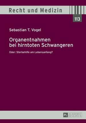 Organentnahmen Bei Hirntoten Schwangeren: Sterbehilfe Am Lebensanfang? de Sebastian T. Vogel