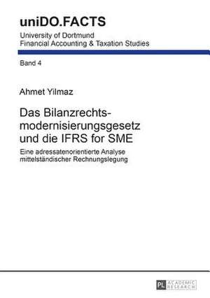 Das Bilanzrechtsmodernisierungsgesetz Und Die Ifrs for Sme: Eine Adressatenorientierte Analyse Mittelstaendischer Rechnungslegung de Ahmet Yilmaz