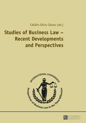 Studies of Business Law - Recent Developments and Perspectives de Catalin-Silviu Sararu