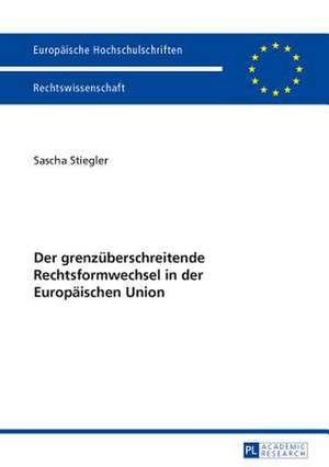 Der Grenzueberschreitende Rechtsformwechsel in Der Europaeischen Union: Eine Rechtliche Untersuchung Mit Praxishinweisen Fuer Fussballvereine Und Betroffene de Sascha Stiegler