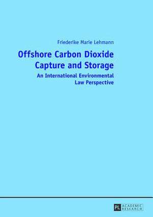 Offshore Carbon Dioxide Capture and Storage de Friederike Marie Lehmann