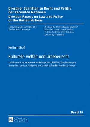 Kulturelle Vielfalt Und Urheberrecht: Urheberrecht ALS Instrument Im Rahmen Des UNESCO-Uebereinkommens Zum Schutz Und Zur Foerderung Der Vielfalt Kult de Heidrun Groß