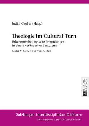 Theologie Im Cultural Turn: Erkenntnistheologische Erkundungen in Einem Veraenderten Paradigma. Unter Mitarbeit Von Verena Bull de Judith Gruber