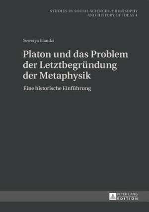 Platon Und Das Problem Der Letztbegruendung Der Metaphysik: Eine Historische Einfuehrung de Seweryn Blandzi