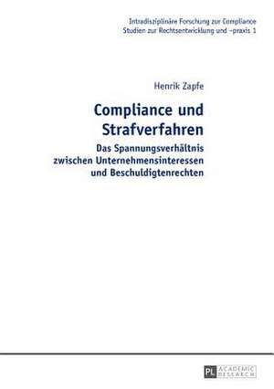 Compliance Und Strafverfahren: Das Spannungsverhaeltnis Zwischen Unternehmensinteressen Und Beschuldigtenrechten de Henrik Zapfe