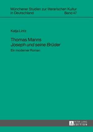 Thomas Manns Joseph Und Seine Brueder: Ein Moderner Roman de Katja Lintz