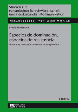 Espacios de Dominacion, Espacios de Resistencia: Literatura y Traduccion Desde Una Sociologia Critica de Fruela Fernández