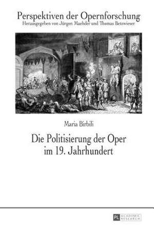 Die Politisierung Der Oper Im 19. Jahrhundert: Proceedings of the 5th Esea Conference de Maria Birbili