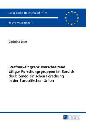 Strafbarkeit Grenzueberschreitend Taetiger Forschungsgruppen Im Bereich Der Biomedizinischen Forschung in Der Europaeischen Union: Crisis, Sustenance, Sustainability de Christina Dorr