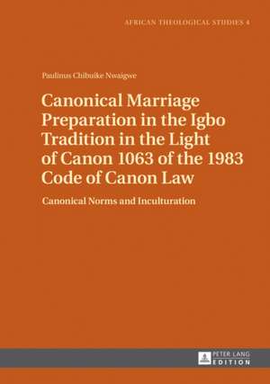 Canonical Marriage Preparation in the Igbo Tradition in the Light of Canon 1063 of the 1983 Code of Canon Law de Paulinus Chibuike Nwaigwe