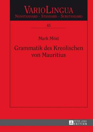 Grammatik Des Kreolischen Von Mauritius: Discussed from a Functional Perspective de Mark Möst