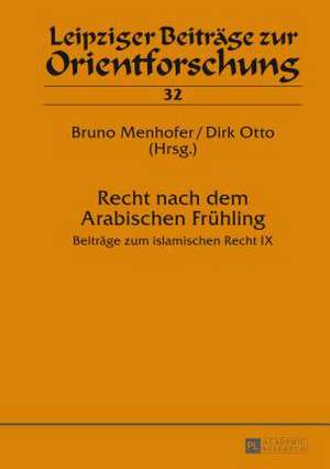 Recht Nach Dem Arabischen Fruehling: Beitraege Zum Islamischen Recht IX de Bruno Menhofer