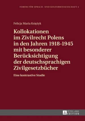 Kollokationen Im Zivilrecht Polens in Den Jahren 1918-1945 Mit Besonderer Beruecksichtigung Der Deutschsprachigen Zivilgesetzbuecher: Eine Kontrastive de Felicja Maria Ksiezyk