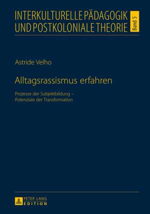 Alltagsrassismus Erfahren: Prozesse Der Subjektbildung - Potenziale Der Transformation de Astride Velho