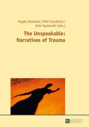 The Unspeakable: Narratives of Trauma de Magda Stroinska