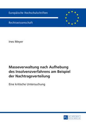 Masseverwaltung Nach Aufhebung Des Insolvenzverfahrens Am Beispiel Der Nachtragsverteilung: Eine Kritische Untersuchung de Ines Meyer