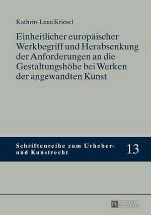 Einheitlicher Europaeischer Werkbegriff Und Herabsenkung Der Anforderungen an Die Gestaltungshoehe Bei Werken Der Angewandten Kunst: Case Studies in Cameroon, Nigeria and Uganda de Kathrin-Lena Kriesel