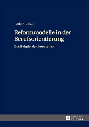 Reformmodelle in Der Berufsorientierung: Das Beispiel Der Patenschaft de Lothar Beinke