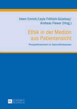 Ethik in Der Medizin Aus Patientensicht: Perspektivwechsel Im Gesundheitswesen de Inken Emrich