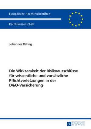 Die Wirksamkeit Der Risikoausschluesse Fuer Wissentliche Und Vorsaetzliche Pflichtverletzungen in Der D&o-Versicherung: Globalizacao E Fronteiras de Johannes Dilling