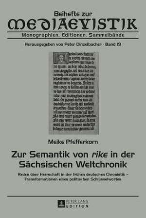 Zur Semantik Von Rike in Der Saechsischen Weltchronik Reden Ueber Herrschaft in Der Fruehen Deutschen Chronistik - Transformationen Eines Politischen: Das Institut Fuer Internationale Beziehungen Der Ddr de Meike Pfefferkorn