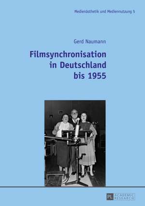 Filmsynchronisation in Deutschland Bis 1955: The Polish Perspective de Gerd Naumann