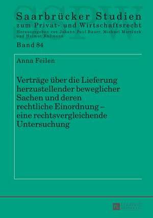 Vertraege Ueber Die Lieferung Herzustellender Beweglicher Sachen Und Deren Rechtliche Einordnung - Eine Rechtsvergleichende Untersuchung: Nuevos Enfoques de Anna Feilen