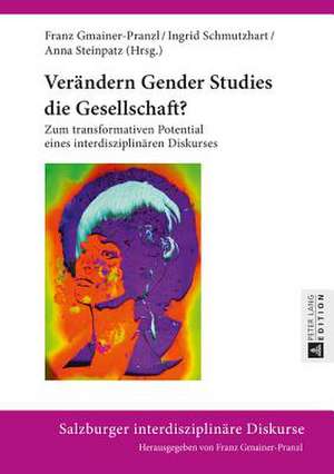 Veraendern Gender Studies Die Gesellschaft?: Zum Transformativen Potential Eines Interdisziplinaeren Diskurses de Franz Gmainer-Pranzl