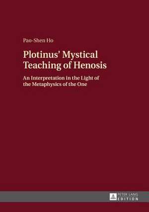 Plotinus' Mystical Teaching of Henosis de Pao-Shen Ho