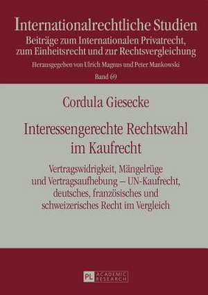 Interessengerechte Rechtswahl Im Kaufrecht: Vertragswidrigkeit, Maengelruege Und Vertragsaufhebung - Un-Kaufrecht, Deutsches, Franzoesisches Und Schwe de Cordula Giesecke