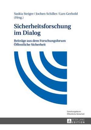 Sicherheitsforschung Im Dialog: Beitraege Aus Der Interdisziplinaeren Ringvorlesung Wie Sicher Wollen Wir Leben? Des Forschungsforum Oeffentliche Sich de Saskia Steiger