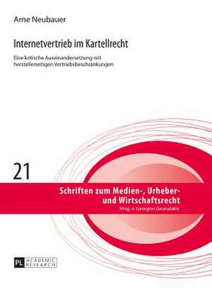 Internetvertrieb Im Kartellrecht: Eine Kritische Auseinandersetzung Mit Herstellerseitigen Vertriebsbeschraenkungen de Arne Neubauer