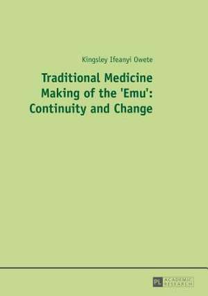 Traditional Medicine Making of the 'Emu': Continuity and Change de Kingsley Ifeanyi Owete