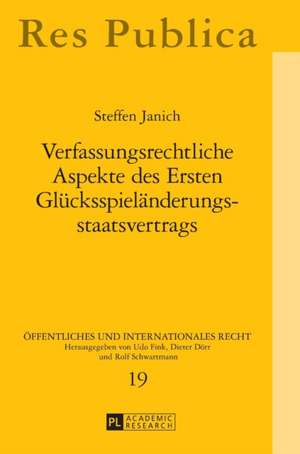 Verfassungsrechtliche Aspekte Des Ersten Gluecksspielaenderungsstaatsvertrags: Eine Theoretische Und Empirische Analyse de Steffen Janich