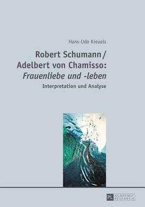 Robert Schumann / Adelbert Von Chamisso: Interpretation Und Analyse de Hans-Udo Kreuels