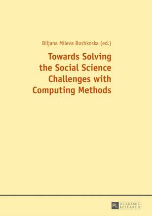 Towards Solving the Social Science Challenges with Computing Methods de Biljana Mileva Boshkoska