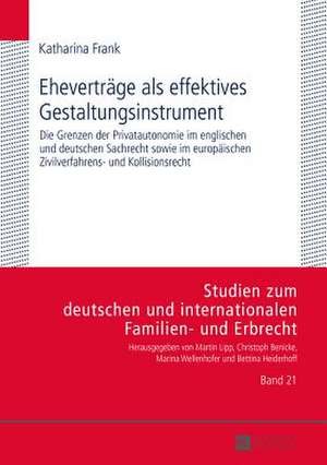 Ehevertraege ALS Effektives Gestaltungsinstrument: Die Grenzen Der Privatautonomie Im Englischen Und Deutschen Sachrecht Sowie Im Europaeischen Zivilv de Katharina Frank