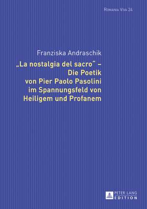 «La nostalgia del sacro» - Die Poetik von Pier Paolo Pasolini im Spannungsfeld von Heiligem und Profanem de Franziska Andraschik