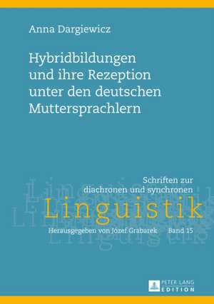 Hybridbildungen Und Ihre Rezeption Unter Den Deutschen Muttersprachlern: Zur Autorenrolle Wolfgang Koeppens in Der Literatur Nach 1945 de Anna Dargiewicz