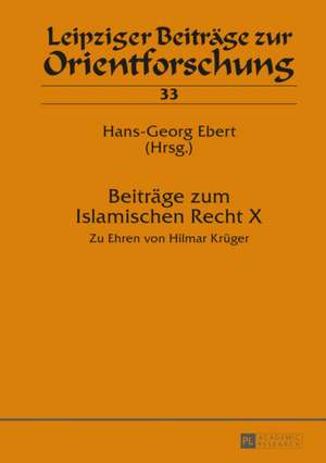 Beitraege Zum Islamischen Recht X: Zu Ehren Von Hilmar Krueger de Hans-Georg Ebert