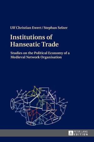 Institutions of Hanseatic Trade de Ulf Christian Ewert