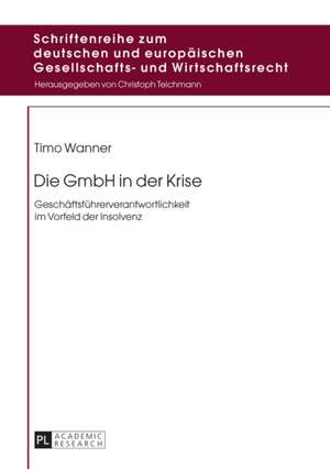 Die Gmbh in Der Krise: Geschaeftsfuehrerverantwortlichkeit Im Vorfeld Der Insolvenz de Timo Wanner