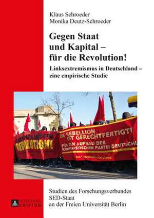 Gegen Staat Und Kapital - Fuer Die Revolution!: Linksextremismus in Deutschland - Eine Empirische Studie de Klaus Schroeder