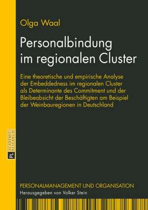 Personalbindung Im Regionalen Cluster: Eine Theoretische Und Empirische Analyse Der Embeddedness Im Regionalen Cluster ALS Determinante Des Commitment de Olga Waal