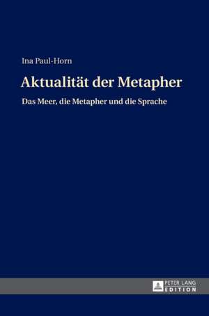 Aktualitaet Der Metapher: Eine Rechtsvergleichende, Dogmatische Studie de Ina Paul-Horn