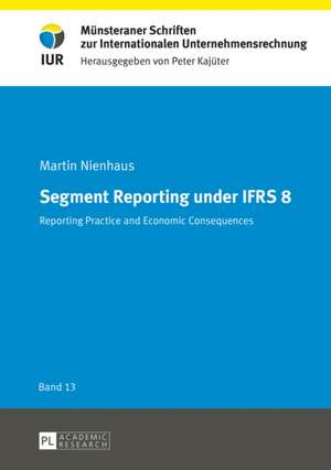 Segment Reporting Under Ifrs 8: Reporting Practice and Economic Consequences de Martin Nienhaus