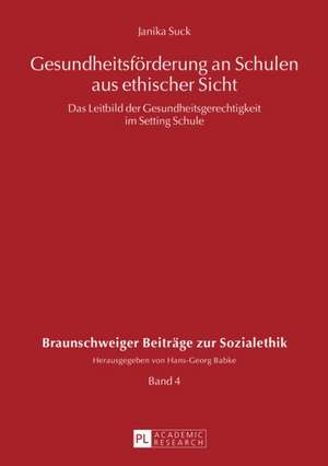 Gesundheitsfoerderung an Schulen Aus Ethischer Sicht: Das Leitbild Der Gesundheitsgerechtigkeit Im Setting Schule de Janika Suck