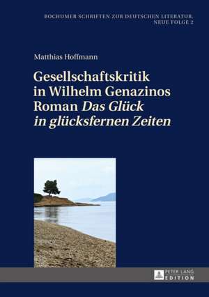 Gesellschaftskritik in Wilhelm Genazinos Roman Das Glueck in Gluecksfernen Zeiten: Estudios Comparativos Espanol-Aleman de Matthias Hoffmann